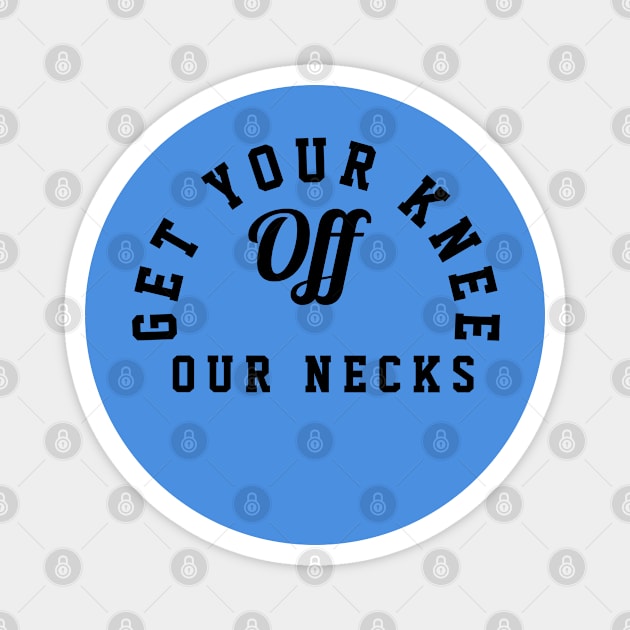 GET YOUR KNEE OFF OUR NECKS Magnet by Eldorado Store